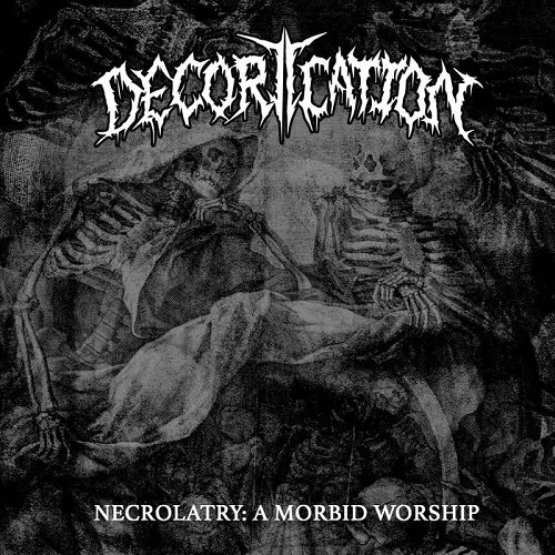 DECORTICATION 'Necrolatry: A Morbid Worship'