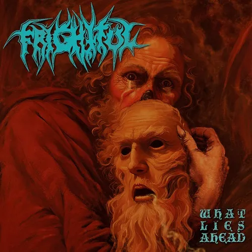 FRIGHTFUL 'What Lies Ahead'
