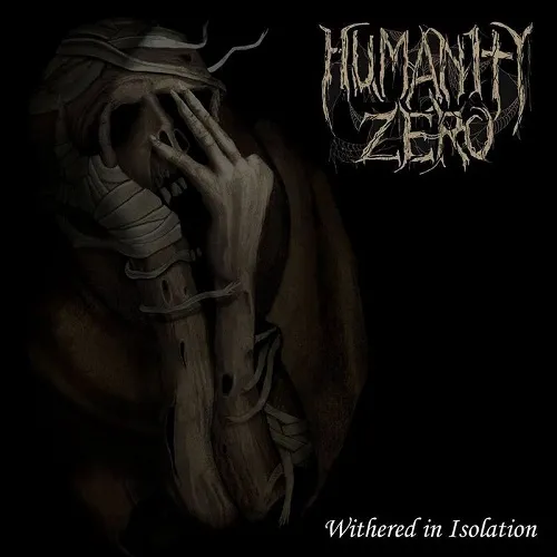 HUMANITY ZERO 'Withered in Isolation'