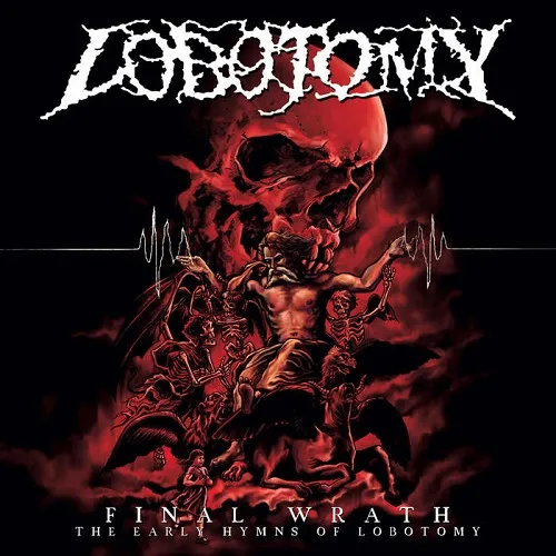 LOBOTOMY 'Final Wrath, The Early Hymns of Lobotomy'