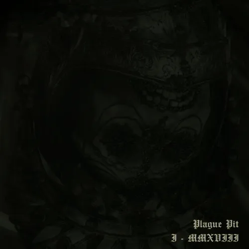 PLAGUE PIT 'I - MMXVIII'