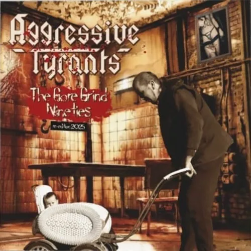 AGGRESSIVE TYRANTS 'The Gore Grind Nineties'