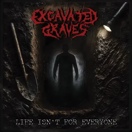 EXCAVATED GRAVES 'Life Isn't for Everyone'