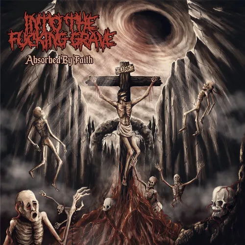 INTO THE FUCKING GRAVE 'Absorbed by Faith'