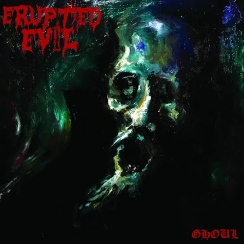 ERUPTED EVIL 'Ghoul'