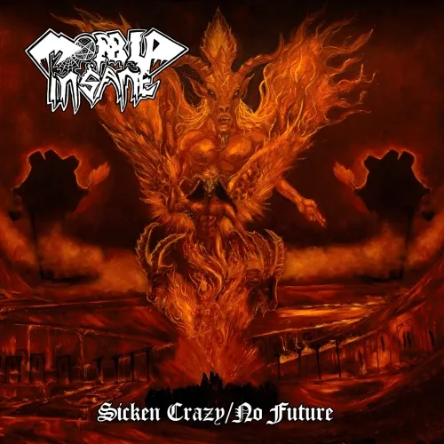 MORBID INSANE 'Sicken Crazy / No Future'